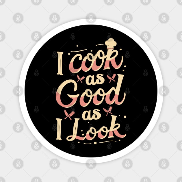 I Cook As Good As I Look Magnet by The WYLD Tribe